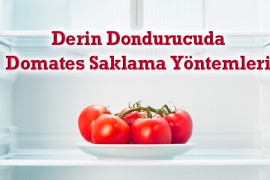 Derin Dondurucuda Domates Saklama